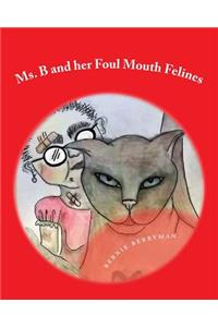 Ms. B and her Foul Mouth Felines