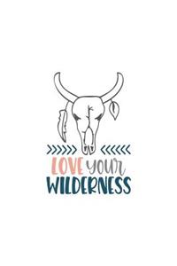 Love Your Wilderness: 150 Lined/Ruled Journal Pages Planner Diary Notebook with Novelty Outdoor Adventure Quote Text on the Cover