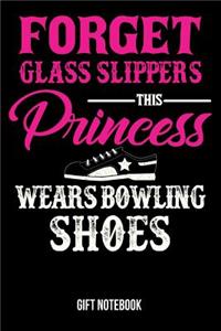 Forget Glass Slippers This Princess Wears Bowling Shoes Gift Notebook