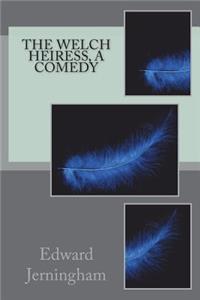 The Welch Heiress, a Comedy