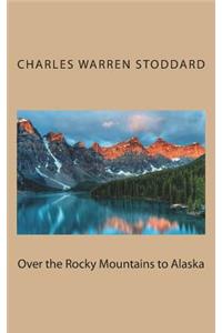 Over the Rocky Mountains to Alaska