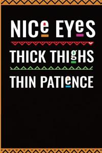 Nice Eyes Thick Thighs Thin Patience