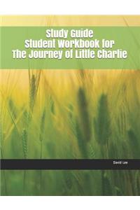 Study Guide Student Workbook for the Journey of Little Charlie