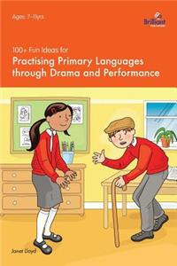 100+ Fun Ideas for Practising Primary Languages  through Drama and Performance