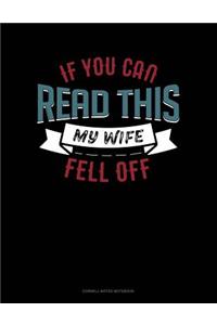 If You Can Read This My Wife Fell Off