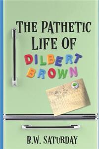 Pathetic Life of Dilbert Brown