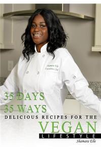 35 Days, 35 Ways Delicious Recipes for the Vegan Lifestyle