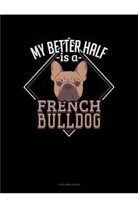 My Better Half Is a French Bulldog