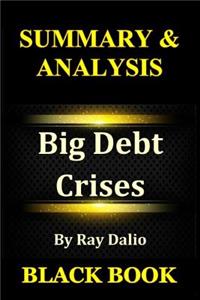 Summary & Analysis: Big Debt Crises by Ray Dalio