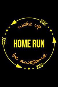 Wake Up Home Run Be Awesome Gift Notebook for a Baseball Fan, Blank Lined Journal