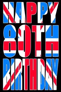 Happy 80th Birthday: Better Than a Birthday Card! Cool Union Jack Themed Birthday Book with 105 Lined Pages That Can Be Used as a Journal or Notebook