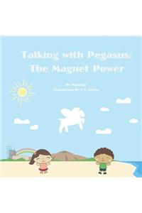 Talking with Pegasus: The Magnet Power