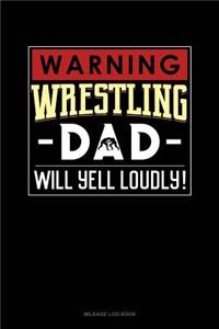 Warning! Wrestling Dad Will Yell Loudly!