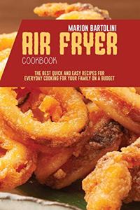 Air Fryer Cookbook: The Best Quick and Easy Recipes for Everyday Cooking for Your Family on a Budget