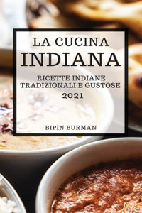 La Cucina Indiana 2021 (Indian Cookbook 2021 Italian Edition)