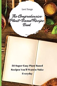 The Comprehensive Plant-Based Recipe Book