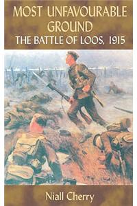 Most Unfavourable Ground: The Battle of Loos, 1915