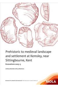 Prehistoric to medieval landscape and settlement at Kemsley,near Sittingbourne, Kent