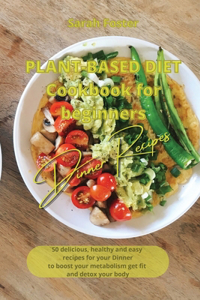 Plant Based Diet Cookbook for Beginners - Dinner Recipes