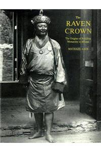 Raven Crown, The: The Origins Of Buddhist Monarchy In Bhutan
