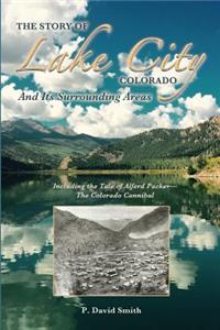 Story of Lake City, Colorado and Its Surrounding Areas