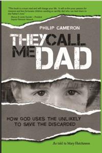 They Call Me Dad: How God Uses the Unlikely to Save the Discarded