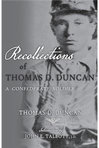 Recollections of Thomas D. Duncan, A Confederate Soldier