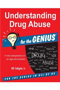 Understanding Drug Abuse for the Genius