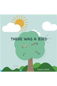 There Was a Bird