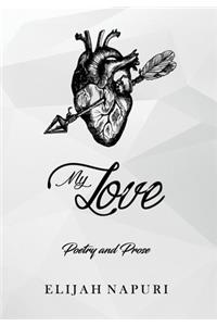 My Love: Poetry & Prose