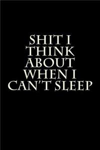 Shit I Think About When I Can't Sleep