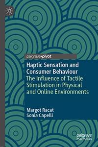 Haptic Sensation and Consumer Behaviour: The Influence of Tactile Stimulation in Physical and Online Environments