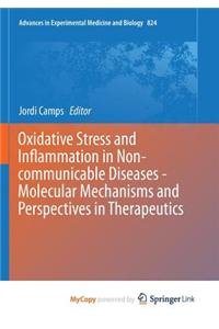 Oxidative Stress and Inflammation in Non-communicable Diseases - Molecular Mechanisms and Perspectives in Therapeutics