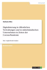 Digitalisierung in öffentlichen Verwaltungen und in mittelständischen Unternehmen in Zeiten der Corona-Pandemie