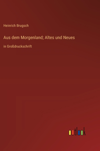 Aus dem Morgenland; Altes und Neues