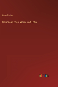 Spinozas Leben, Werke und Lehre