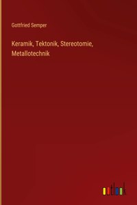 Keramik, Tektonik, Stereotomie, Metallotechnik