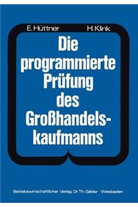 Die Programmierte Prüfung Des Großhandelskaufmanns: Ein Buch Zur Vorbereitung Auf Die Prüfung ALS Großhandelskaufmann