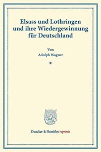 Elsass Und Lothringen Und Ihre Wiedergewinnung Fur Deutschland