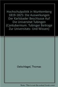 Hochschulpolitik in Wurttemberg 1819-1825: Die Auswirkungen Der Karlsbader Beschlusse Auf Die Universitat Tubingen