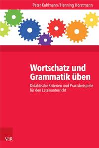 Wortschatz Und Grammatik Uben: Didaktische Kriterien Und Praxisbeispiele Fur Den Lateinunterricht