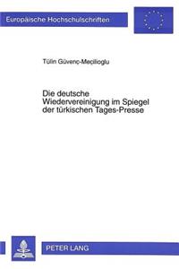 Die deutsche Wiedervereinigung im Spiegel der tuerkischen Tages-Presse