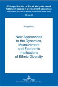 New Approaches to the Dynamics, Measurement and Economic Implications of Ethnic Diversity