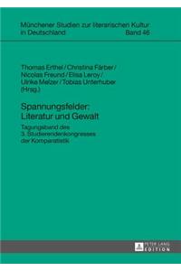 Spannungsfelder: Literatur und Gewalt: Tagungsband des 3. Studierendenkongresses der Komparatistik