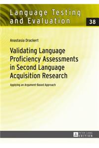 Validating Language Proficiency Assessments in Second Language Acquisition Research; Applying an Argument-Based Approach