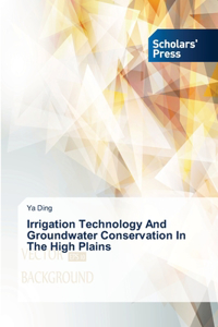 Irrigation Technology And Groundwater Conservation In The High Plains