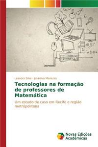 Tecnologias na formação de professores de Matemática