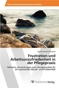 Frustration und Arbeitsunzufriedenheit in der Pflegepraxis