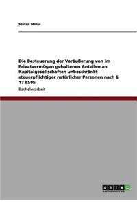 Besteuerung der Veräußerung von im Privatvermögen gehaltenen Anteilen an Kapitalgesellschaften unbeschränkt steuerpflichtiger natürlicher Personen nach § 17 EStG