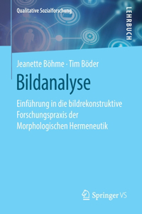 Bildanalyse: Einführung in Die Bildrekonstruktive Forschungspraxis Der Morphologischen Hermeneutik